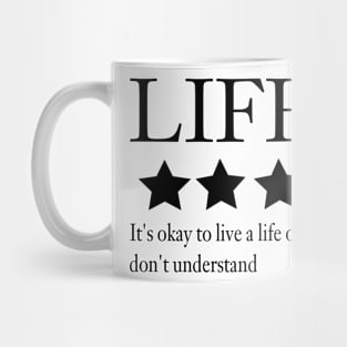 Life: it's okay to live a life others don't understand Mug
